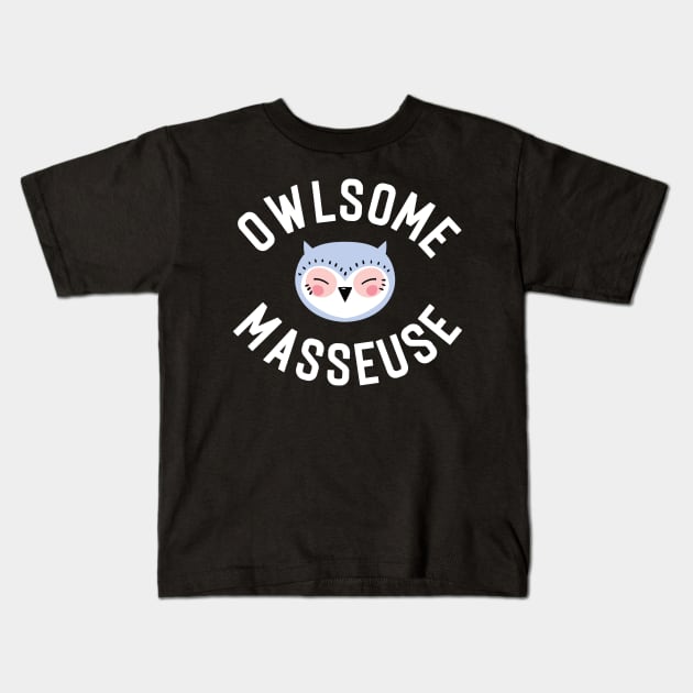Owlsome Masseuse Pun - Funny Gift Idea Kids T-Shirt by BetterManufaktur